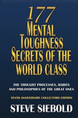 177 Mental Toughness Secrets of the World Class: The Thought Processes, Habits and Philosophies of the Great Ones 1