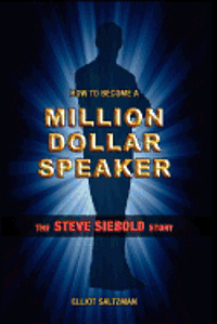 bokomslag How To Become A Million Dollar Speaker: The Steve Siebold Story