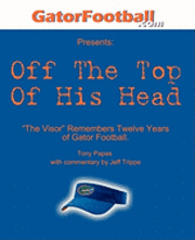 bokomslag Off The Top of His Head: The Visor Remembers Twelve Years of Gator Football.
