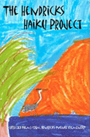 bokomslag The Hendricks Haiku Project: A book of poetry by the students, teachers & staff of Hendricks Avenue Elementary School
