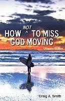 bokomslag How Not to Miss God Moving (Gospels Edition)