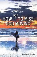 Craig a. Smith, Craig A Smith - How Not to Miss God Moving (Gospels Edition), Häftad
