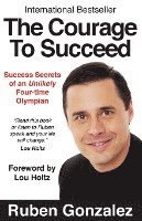 bokomslag The Courage to Succeed: Success Secrets of an Unlikely Four-Time Olympian