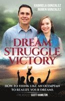 Gabriela Gonzalez, Ruben Gonzalez - Dream, Struggle, Victory: How to Think Like an Olympian to Realize Your Dreams, Häftad