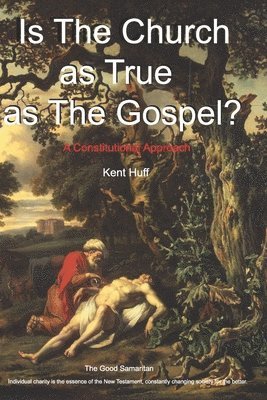 Kent W. Huff - Is The Church As True As The Gospel?: A Constitutional Approach, Häftad