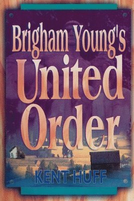 bokomslag Brigham Young's United Order: A Contextual Interpretation, Volume 1, Main Presentation