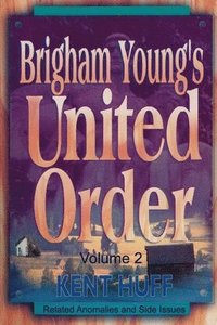 bokomslag Brigham Young's United Order: A Contextual Interpretation, Volume 2, Related Anomalies and Side Issues