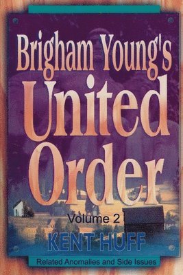 bokomslag Brigham Young's United Order: A Contextual Interpretation, Volume 2, Related Anomalies and Side Issues