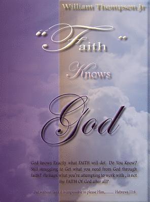 Jr. Thompson, William - Faith Knows God: About What Faith Knows, Inbunden