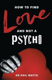 bokomslag How to Find Love and Not a Psycho