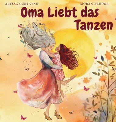 Alyssa Curtayne - Oma Liebt das Tanzen, Inbunden