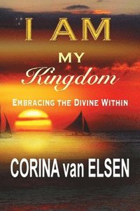 bokomslag I am my Kingdom: Embracing the Divine Within