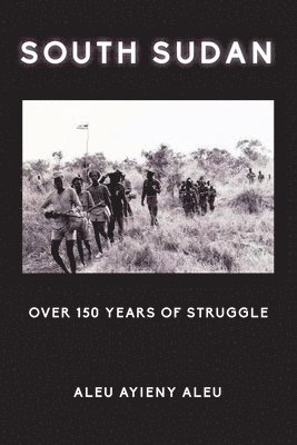 bokomslag South Sudan Over 150 Years of Struggle