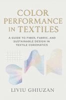 Color Performance in Textiles: A Guide to Fiber, Fabric, and Sustainable Design in Textile Chromatics