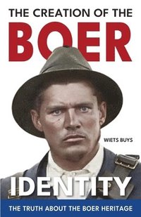 bokomslag The Creation of the Boer Identity