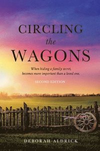 bokomslag Circling The Wagons: When hiding a family secret, becomes more important than a loved one