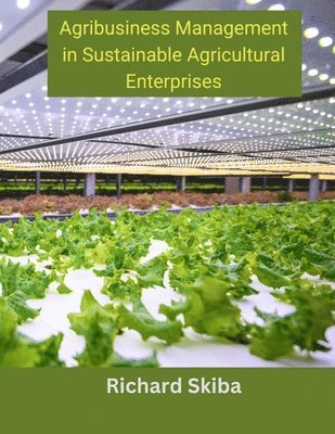Agribusiness Management in Sustainable Agricultural Enterprises 1
