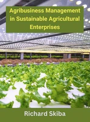 Agribusiness Management in Sustainable Agricultural Enterprises 1