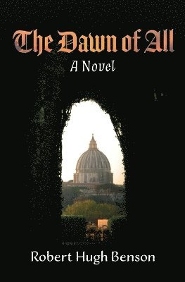 Robert Hugh Benson - Dawn of All, Häftad