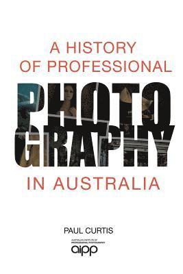 A History of Professional Photography in Australia 1