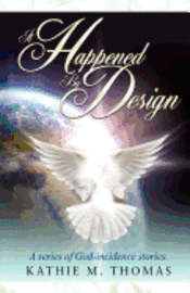 bokomslag It Happened By Design: A Series Of God-Incidence Stories