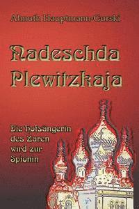 Almuth Hauptmann-Gurski - Nadeschda Plewitzkaja: Die Hofsängerin des Zaren wird zur Spionin, Häftad