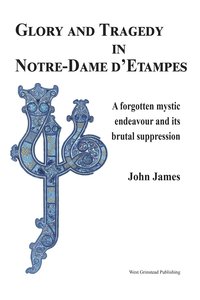 bokomslag Glory and Tragedy in Notre-Dame d'Etampes