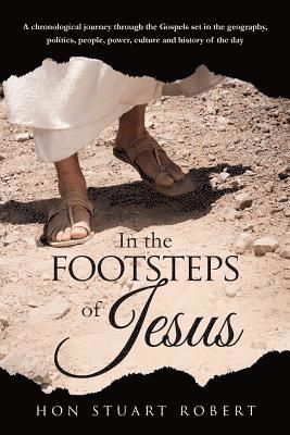 Stuart Robert - In the Footsteps of Jesus: A chronological journey through the gospels set in the geography, politics, people, power, culture and history of the day, Häftad