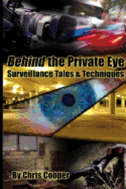 Chris Cooper - Behind the Private Eye: Suveillance Tales & Techniques, Häftad