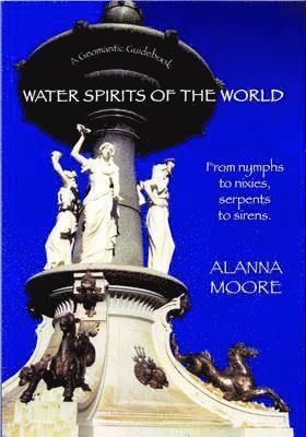 bokomslag Water Spirits of the World - From Nymphs to Nixies, Serpents to Sirens