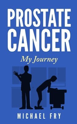 Michael Fry - Prostate Cancer: My Journey, Häftad