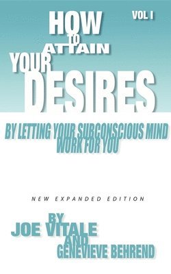 How to Attain Your Desires by Letting Your Subconscious Mind Work for You, Volume 1 1