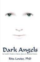 bokomslag Dark Angels: An Insider's Guide To Ghosts, Spirits & Attached Entities