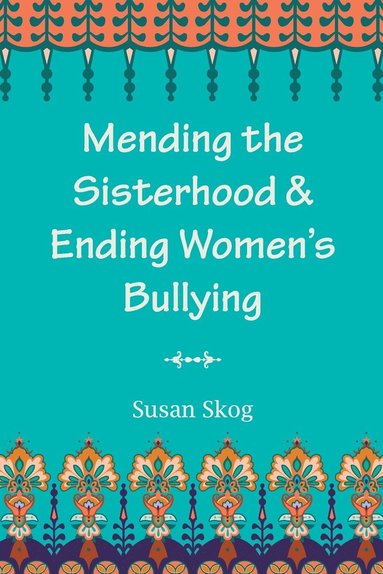 bokomslag Mending the Sisterhood & Ending Women's Bullying