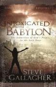 bokomslag Intoxicated with Babylon: The Seduction of God's People in the Last Days