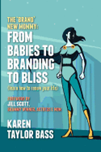 bokomslag The Brand New Mommy: From Babies To Branding To Bliss: Learn how to renew your life