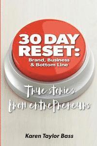 30 Day Reset: Brand, Business & Bottom Line: True Stories from Entrepreneurs 1