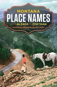 bokomslag Montana Place Names from Alzada to Zortman: A Montana Historical Society Guide