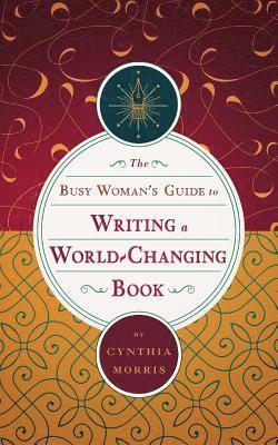 Busy Woman's Guide to Writing a World-Changing Book