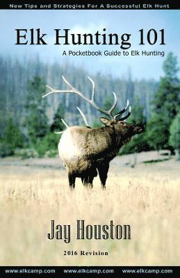 Elk Hunting 101: A Pocketbook Guide to Elk Hunting 1