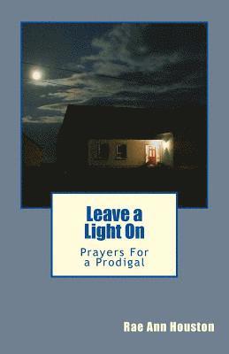 Leave a Light On: Prayers For a Prodigal 1