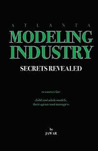 Atlanta Modeling Industry Secrets Revealed: Resources for Child and Adult Models, Their Agents and Managers