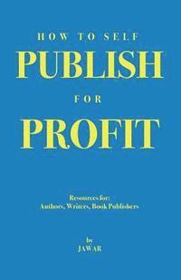 Ja War - How to Self Publish for Profit: Resources for Authors, Writers and Book Publishers, Häftad