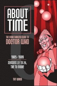 bokomslag About Time 6: The Unauthorized Guide to Doctor Who (Seasons 22 to 26, the TV Movie)
