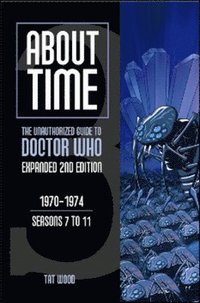 bokomslag About Time 3: The Unauthorized Guide to Doctor Who (Seasons 7 to 11)