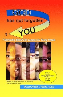 God Has Not Forgotten You: 7 Spiritually Based Life Lessons for Young People 1