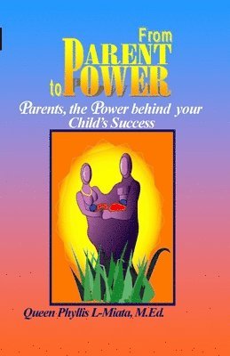 Queen Phyllis L-Miata - From Parent to Power: Parents, the Power Behind Your Child's Success, Häftad