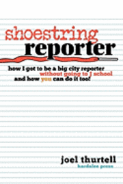 bokomslag Shoestring Reporter How I Got To be A Big City Reporter Without Going to J School and How You Can Do It Too