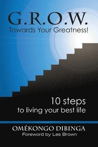 bokomslag G.R.O.W. Towards Your Greatness! 10 Steps To Living Your Best Life