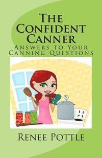 bokomslag The Confident Canner: Answers to Your Canning Questions
